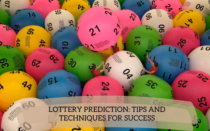 Lottery Prediction: Tips and Techniques for Success