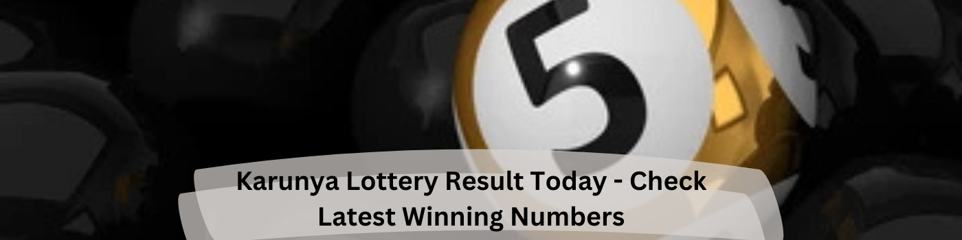 Karunya Lottery Result Today – Check Latest Winning Numbers