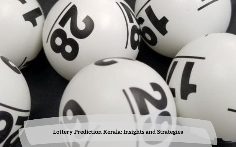 Lottery Prediction Kerala: Insights and Strategies