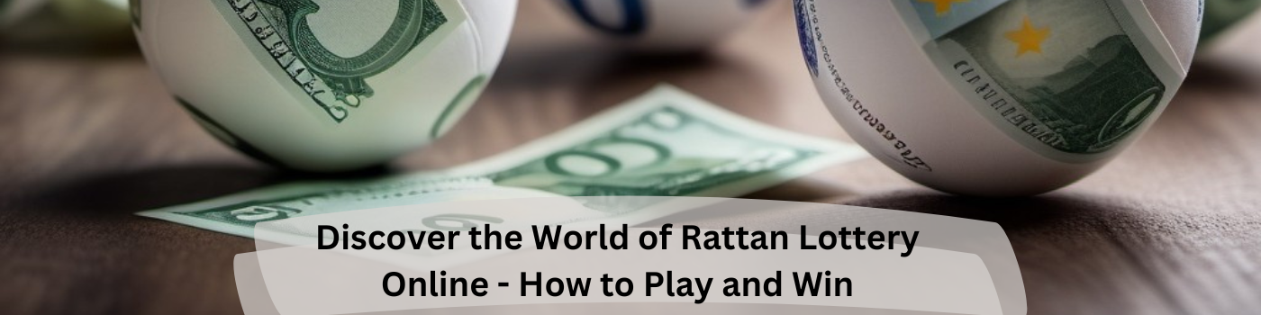 Discover the World of Rattan Lottery Online – How to Play and Win